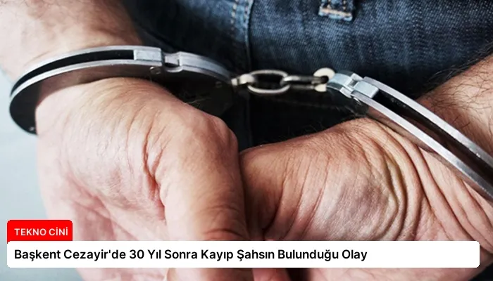 Başkent Cezayir’de 30 Yıl Sonra Kayıp Şahsın Bulunduğu Olay
