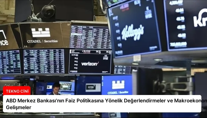 ABD Merkez Bankası’nın Faiz Politikasına Yönelik Değerlendirmeler ve Makroekonomik Gelişmeler