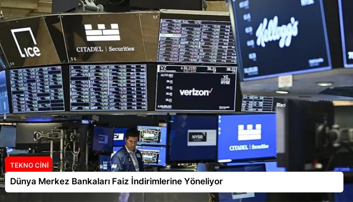 Dünya Merkez Bankaları Faiz İndirimlerine Yöneliyor