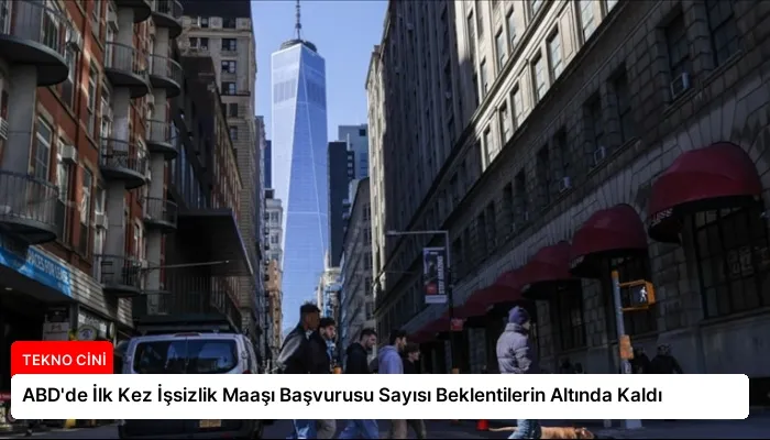 ABD’de İlk Kez İşsizlik Maaşı Başvurusu Sayısı Beklentilerin Altında Kaldı