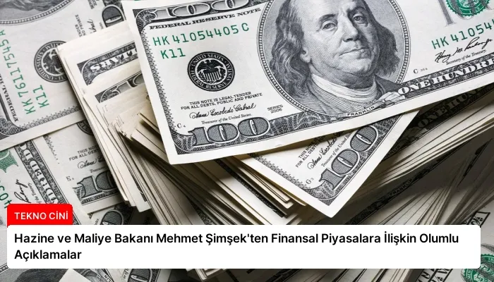 Hazine ve Maliye Bakanı Mehmet Şimşek’ten Finansal Piyasalara İlişkin Olumlu Açıklamalar