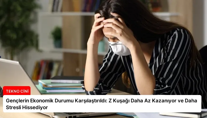 Gençlerin Ekonomik Durumu Karşılaştırıldı: Z Kuşağı Daha Az Kazanıyor ve Daha Stresli Hissediyor