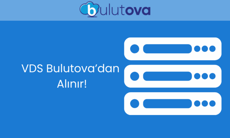 VDS Satın Al: Bulutova ile Yüksek Performans ve Güvenilir Hizmet