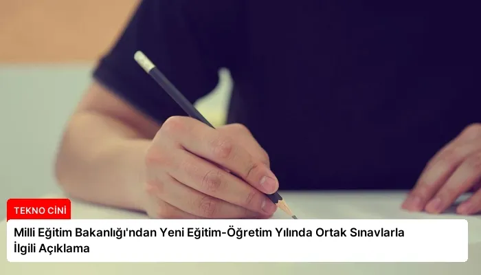 Milli Eğitim Bakanlığı’ndan Yeni Eğitim-Öğretim Yılında Ortak Sınavlarla İlgili Açıklama