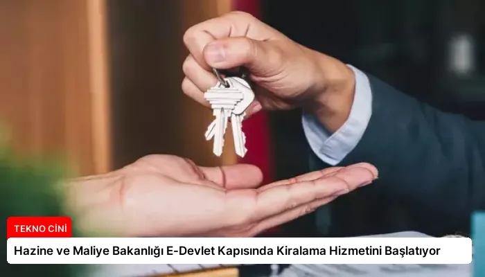 Hazine ve Maliye Bakanlığı E-Devlet Kapısında Kiralama Hizmetini Başlatıyor