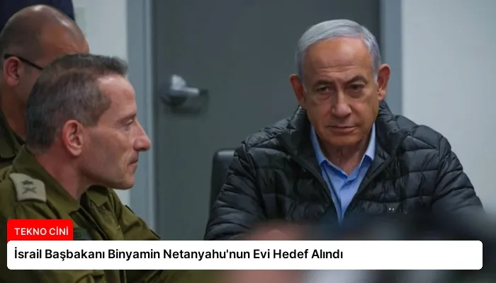 İsrail Başbakanı Binyamin Netanyahu’nun Evi Hedef Alındı