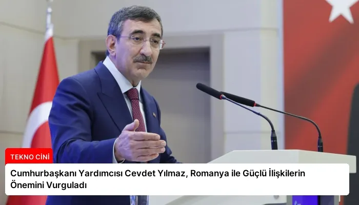 Cumhurbaşkanı Yardımcısı Cevdet Yılmaz, Romanya ile Güçlü İlişkilerin Önemini Vurguladı