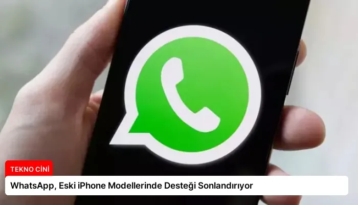 WhatsApp, Eski iPhone Modellerinde Desteği Sonlandırıyor