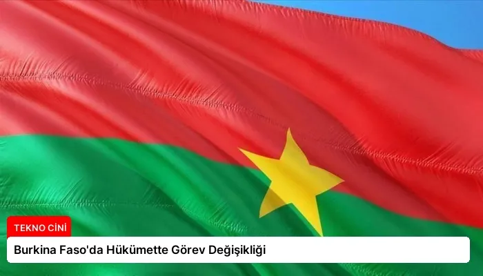Burkina Faso’da Hükümette Görev Değişikliği