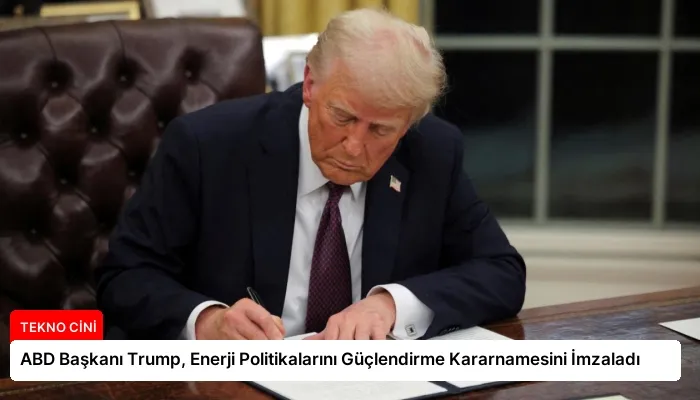 ABD Başkanı Trump, Enerji Politikalarını Güçlendirme Kararnamesini İmzaladı