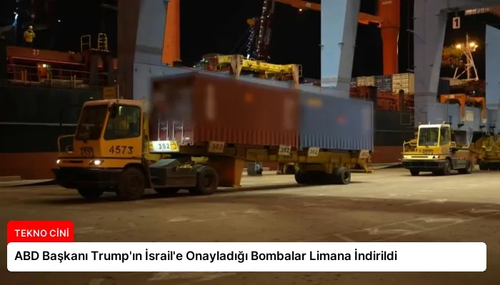 ABD Başkanı Trump’ın İsrail’e Onayladığı Bombalar Limana İndirildi