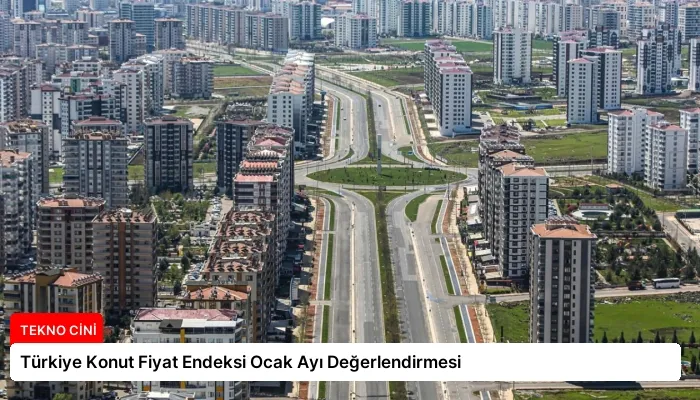 Türkiye Konut Fiyat Endeksi Ocak Ayı Değerlendirmesi