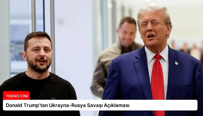 Donald Trump’tan Ukrayna-Rusya Savaşı Açıklaması