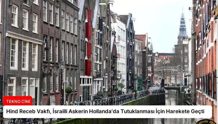 Hind Receb Vakfı, İsrailli Askerin Hollanda’da Tutuklanması İçin Harekete Geçti
