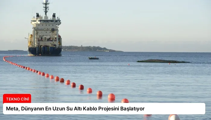 Meta, Dünyanın En Uzun Su Altı Kablo Projesini Başlatıyor