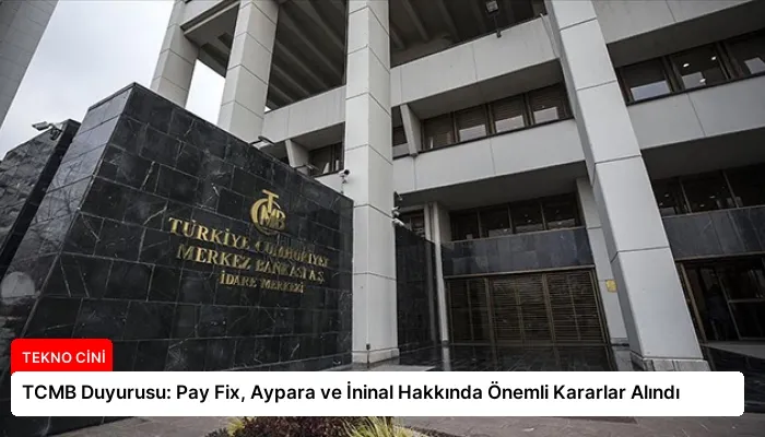 TCMB Duyurusu: Pay Fix, Aypara ve İninal Hakkında Önemli Kararlar Alındı
