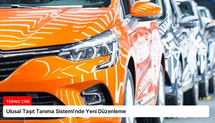 Ulusal Taşıt Tanıma Sistemi’nde Yeni Düzenleme