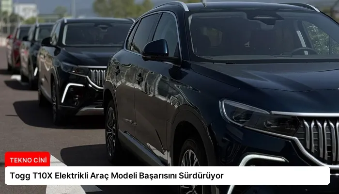 Togg T10X Elektrikli Araç Modeli Başarısını Sürdürüyor