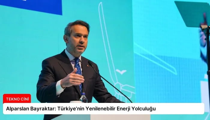 Alparslan Bayraktar: Türkiye’nin Yenilenebilir Enerji Yolculuğu