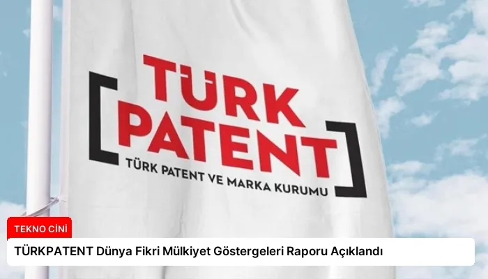 TÜRKPATENT Dünya Fikri Mülkiyet Göstergeleri Raporu Açıklandı
