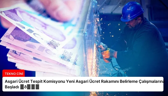 Asgari Ücret Tespit Komisyonu Yeni Asgari Ücret Rakamını Belirleme Çalışmalarına Başladı ⏬👇