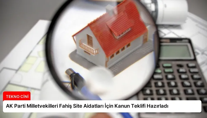 AK Parti Milletvekilleri Fahiş Site Aidatları İçin Kanun Teklifi Hazırladı