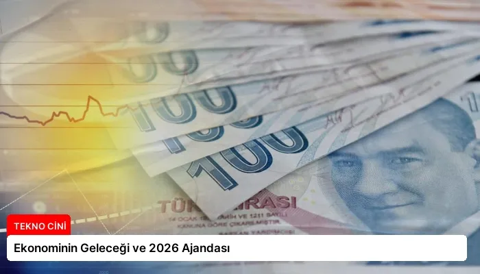 Ekonominin Geleceği ve 2026 Ajandası