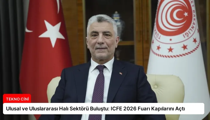 Ulusal ve Uluslararası Halı Sektörü Buluştu: ICFE 2026 Fuarı Kapılarını Açtı