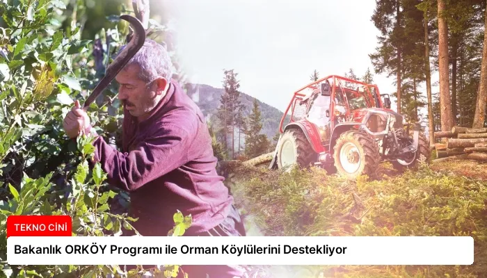 Bakanlık ORKÖY Programı ile Orman Köylülerini Destekliyor