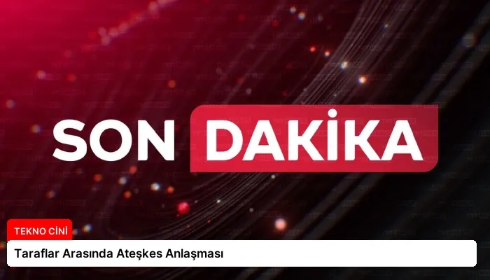Taraflar Arasında Ateşkes Anlaşması