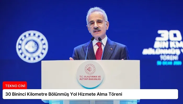 30 Bininci Kilometre Bölünmüş Yol Hizmete Alma Töreni