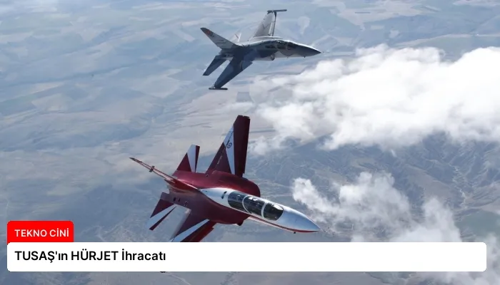 TUSAŞ’ın HÜRJET İhracatı