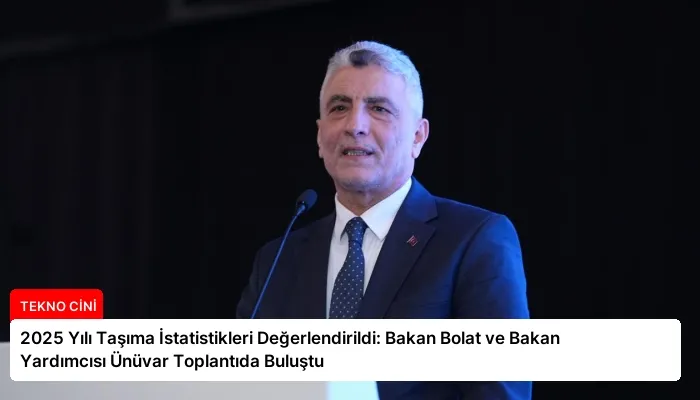 2025 Yılı Taşıma İstatistikleri Değerlendirildi: Bakan Bolat ve Bakan Yardımcısı Ünüvar Toplantıda Buluştu