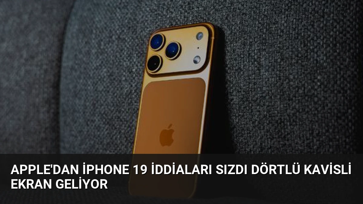 Apple’dan iPhone 19 İddiaları Sızdı Dörtlü Kavisli Ekran Geliyor