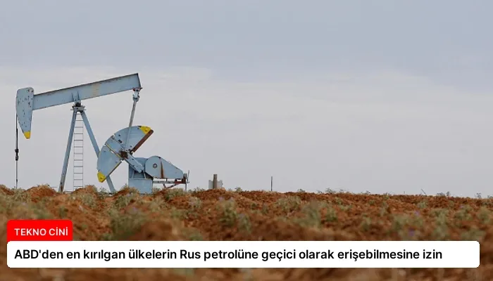ABD’den en kırılgan ülkelerin Rus petrolüne geçici olarak erişebilmesine izin