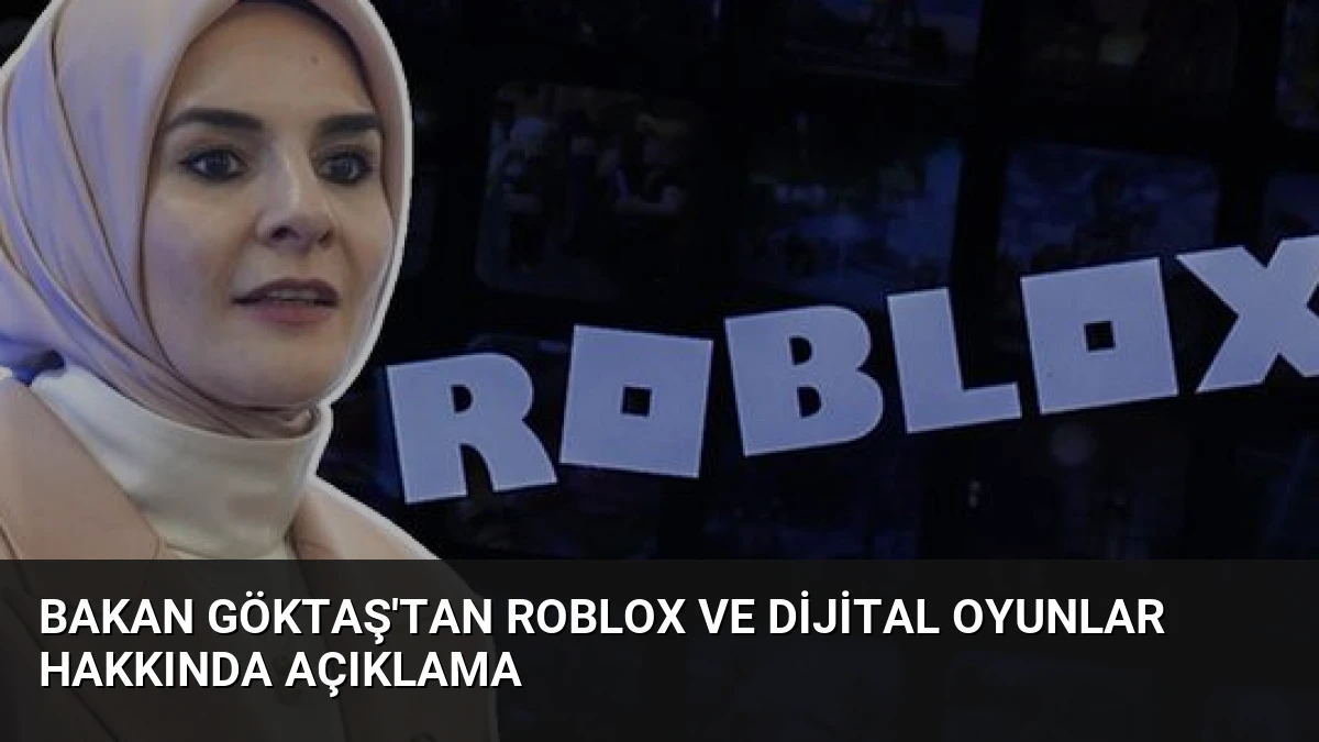 Bakan Göktaş’tan Roblox ve Dijital Oyunlar Hakkında Açıklama