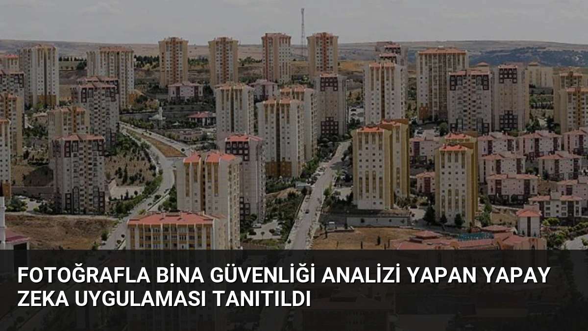 Fotoğrafla Bina Güvenliği Analizi Yapan Yapay Zeka Uygulaması Tanıtıldı