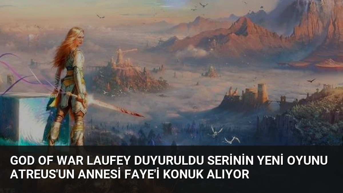 God of War Laufey Duyuruldu Serinin Yeni Oyunu Atreus’un Annesi Faye’i Konuk Alıyor