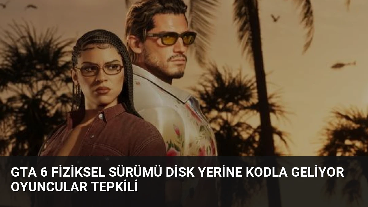 GTA 6 Fiziksel Sürümü Disk Yerine Kodla Geliyor Oyuncular Tepkili