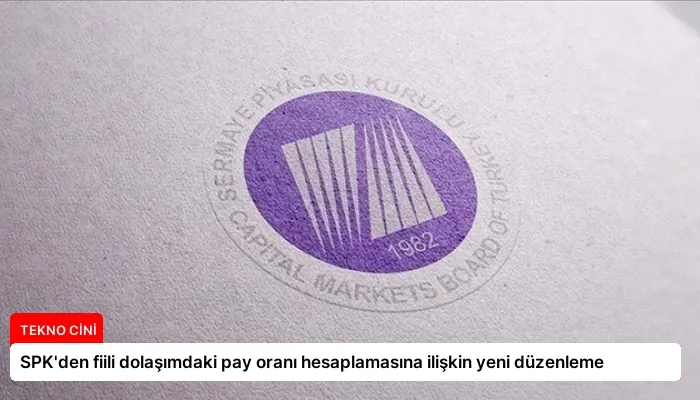 SPK’den fiili dolaşımdaki pay oranı hesaplamasına ilişkin yeni düzenleme