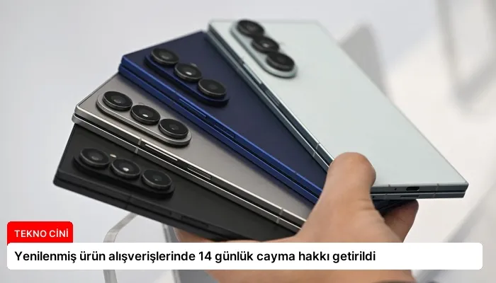 Yenilenmiş ürün alışverişlerinde 14 günlük cayma hakkı getirildi