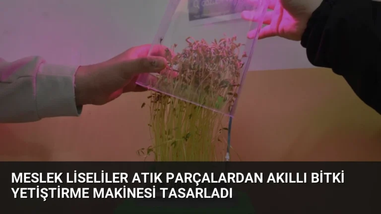 Meslek Liseliler Atık Parçalardan Akıllı Bitki Yetiştirme Makinesi Tasarladı