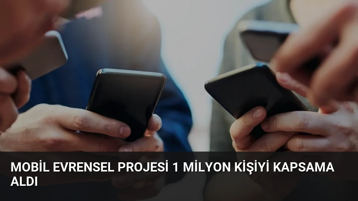 Mobil Evrensel Projesi 1 Milyon Kişiyi Kapsama Aldı