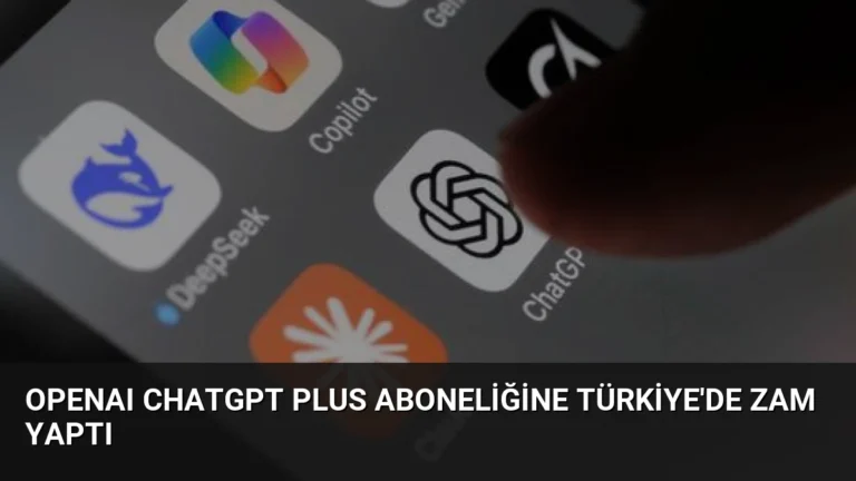 OpenAI ChatGPT Plus Aboneliğine Türkiye’de Zam Yaptı