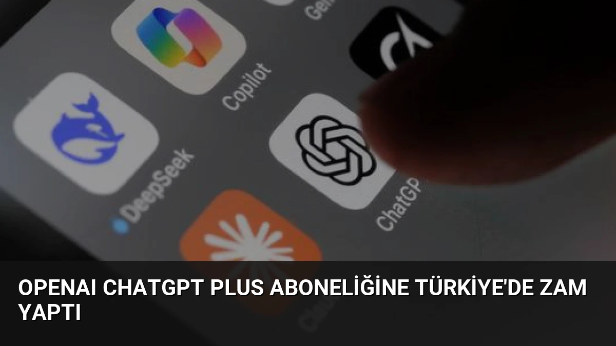 OpenAI ChatGPT Plus Aboneliğine Türkiye’de Zam Yaptı