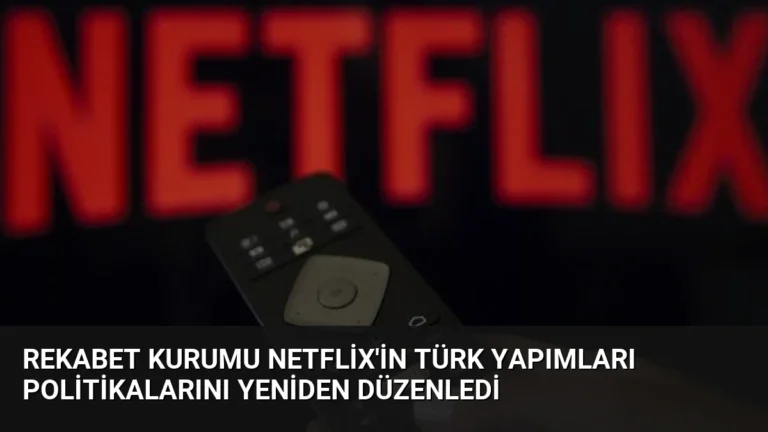 Rekabet Kurumu Netflix’in Türk Yapımları Politikalarını Yeniden Düzenledi