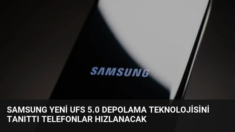 Samsung Yeni UFS 5.0 Depolama Teknolojisini Tanıttı Telefonlar Hızlanacak