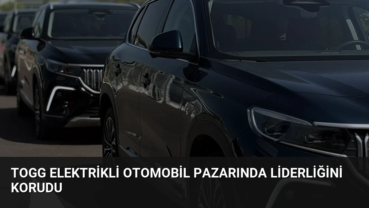 Togg Elektrikli Otomobil Pazarında Liderliğini Korudu