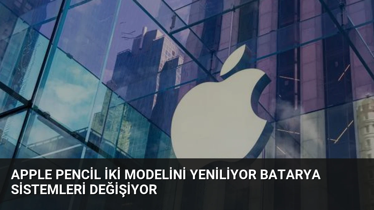 Apple Pencil İki Modelini Yeniliyor Batarya Sistemleri Değişiyor