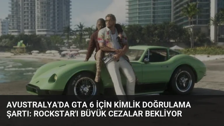 Avustralya’da GTA 6 İçin Kimlik Doğrulama Şartı: Rockstar’ı Büyük Cezalar Bekliyor